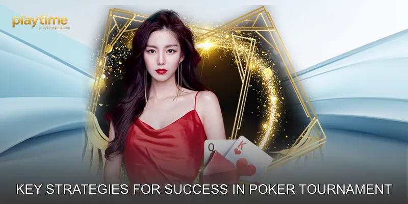 Key Strategies for Success in Poker Tournament Online