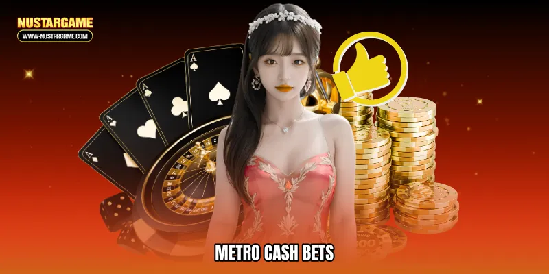 Metro cash bets