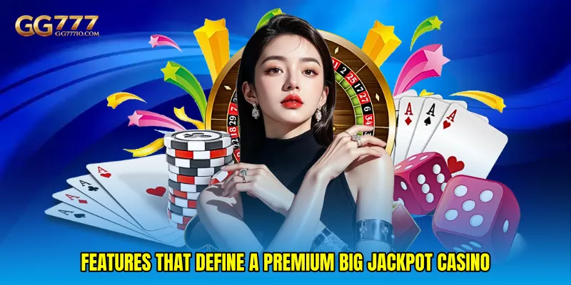 Features That Define a Premium Big jackpot casino