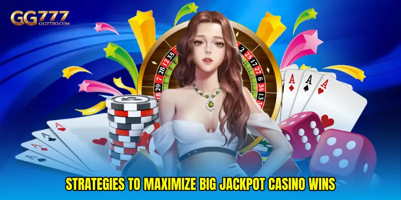 Strategies to Maximize Big jackpot casino Wins